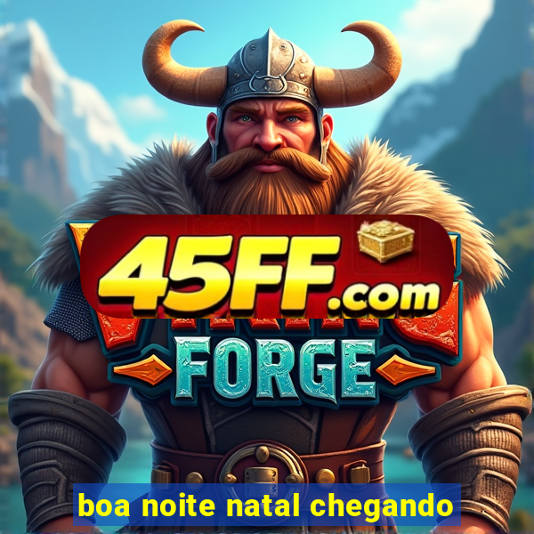 boa noite natal chegando